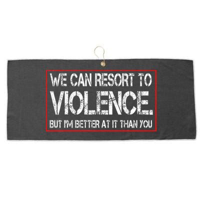 We Can Resort To Violence But IM Better At It Than You Large Microfiber Waffle Golf Towel