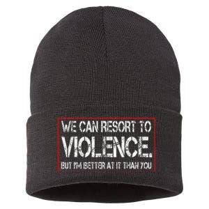 We Can Resort To Violence But IM Better At It Than You Sustainable Knit Beanie