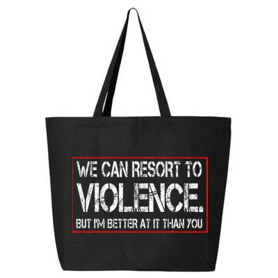 We Can Resort To Violence But IM Better At It Than You 25L Jumbo Tote