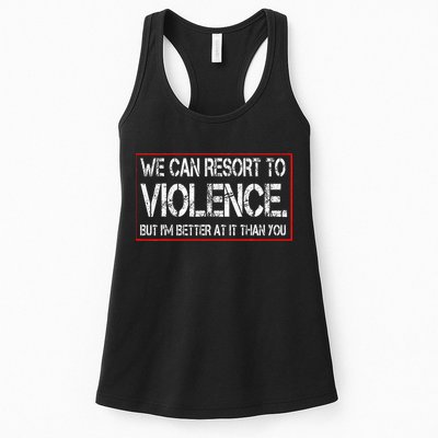 We Can Resort To Violence But IM Better At It Than You Womens Tank Top
