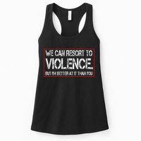 We Can Resort To Violence But IM Better At It Than You Womens Tank Top
