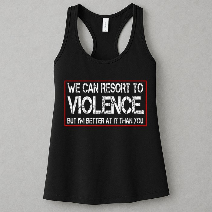 We Can Resort To Violence But IM Better At It Than You Womens Tank Top