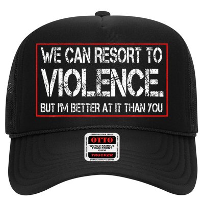 We Can Resort To Violence But IM Better At It Than You Trucker Hat