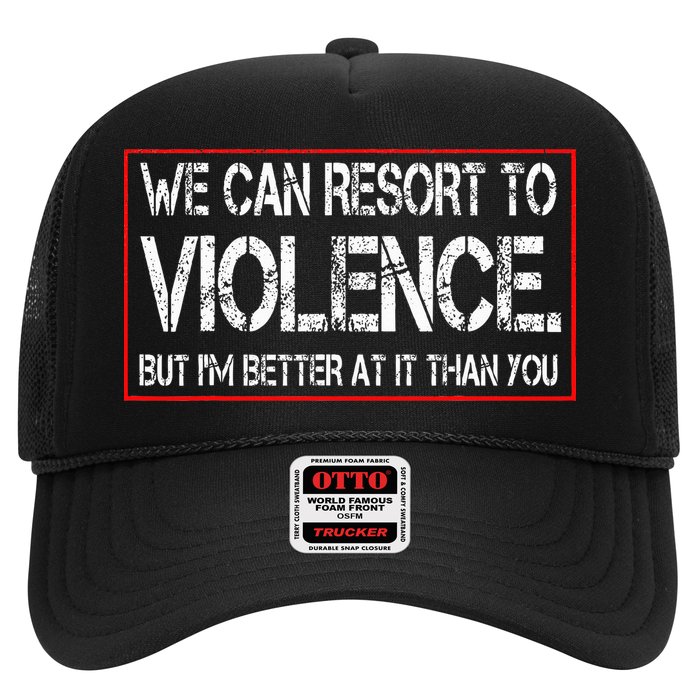 We Can Resort To Violence But IM Better At It Than You Trucker Hat