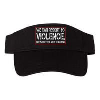 We Can Resort To Violence But IM Better At It Than You Visor
