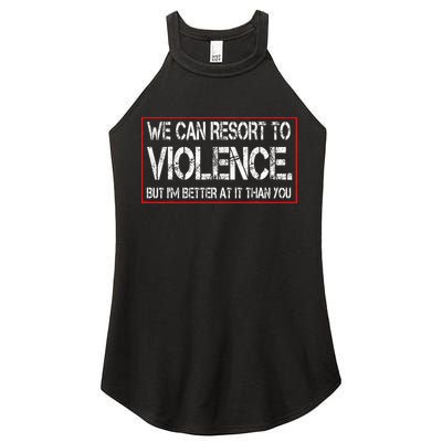 We Can Resort To Violence But IM Better At It Than You Women's Perfect Tri Rocker Tank
