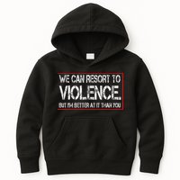 We Can Resort To Violence But IM Better At It Than You Kids Hoodie