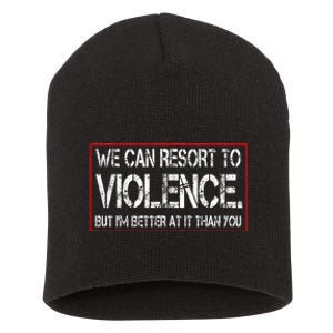 We Can Resort To Violence But IM Better At It Than You Short Acrylic Beanie