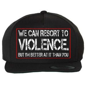 We Can Resort To Violence But IM Better At It Than You Wool Snapback Cap