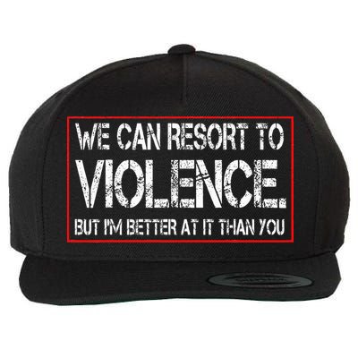 We Can Resort To Violence But IM Better At It Than You Wool Snapback Cap