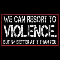 We Can Resort To Violence But IM Better At It Than You Zip Tote Bag