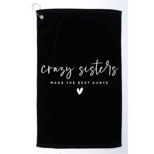 Wo Crazy Sisters Make The Best Aunts Gift Platinum Collection Golf Towel