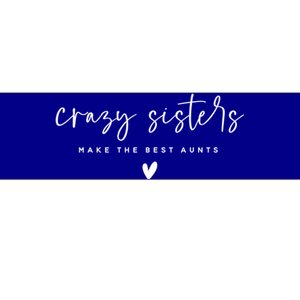 Wo Crazy Sisters Make The Best Aunts Gift Bumper Sticker