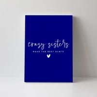 Wo Crazy Sisters Make The Best Aunts Gift Canvas