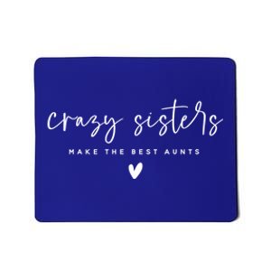 Wo Crazy Sisters Make The Best Aunts Gift Mousepad