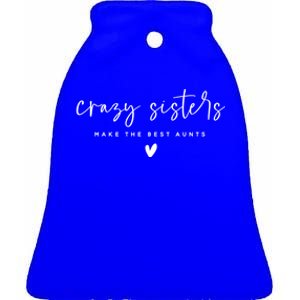 Wo Crazy Sisters Make The Best Aunts Gift Ceramic Bell Ornament