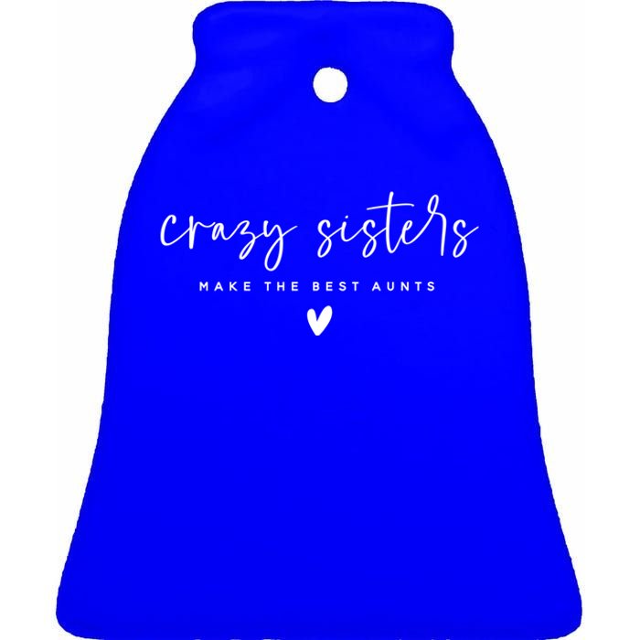 Wo Crazy Sisters Make The Best Aunts Gift Ceramic Bell Ornament