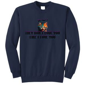 Wait Cat Saying They Don’T Love You Like I Love You Tall Sweatshirt