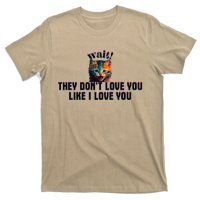 Wait Cat Saying They Don’T Love You Like I Love You T-Shirt