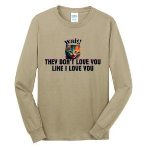 Wait Cat Saying They Don’T Love You Like I Love You Tall Long Sleeve T-Shirt