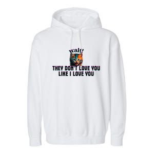 Wait Cat Saying They Don’T Love You Like I Love You Garment-Dyed Fleece Hoodie