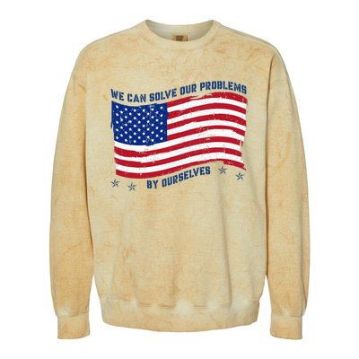 We Can Solve Our Problems By Ourselves American Flag Colorblast Crewneck Sweatshirt