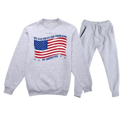 We Can Solve Our Problems By Ourselves American Flag Premium Crewneck Sweatsuit Set