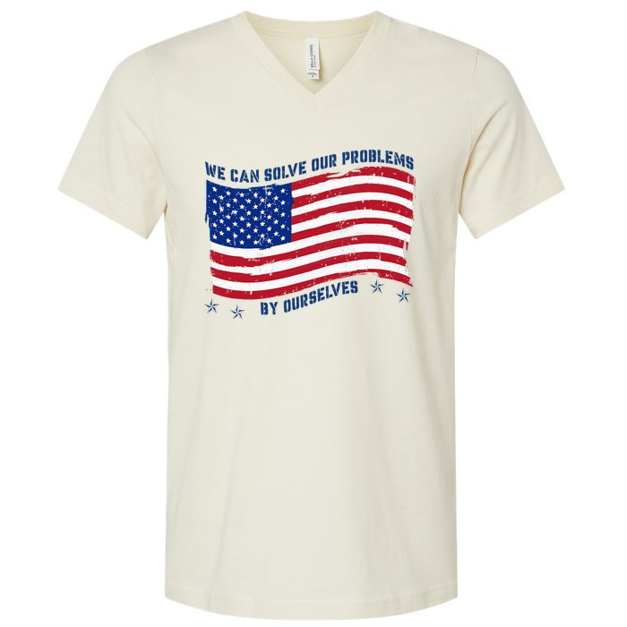 We Can Solve Our Problems By Ourselves American Flag V-Neck T-Shirt