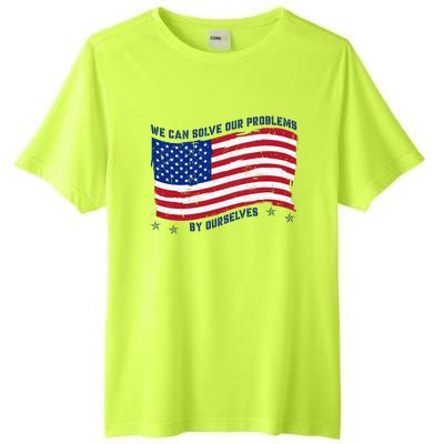 We Can Solve Our Problems By Ourselves American Flag Tall Fusion ChromaSoft Performance T-Shirt