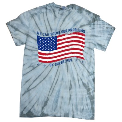 We Can Solve Our Problems By Ourselves American Flag Tie-Dye T-Shirt