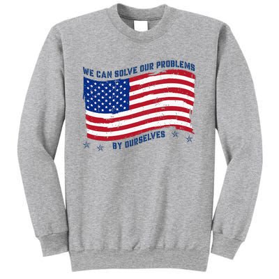 We Can Solve Our Problems By Ourselves American Flag Sweatshirt