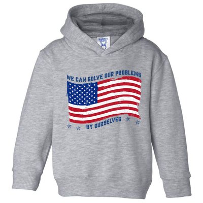 We Can Solve Our Problems By Ourselves American Flag Toddler Hoodie