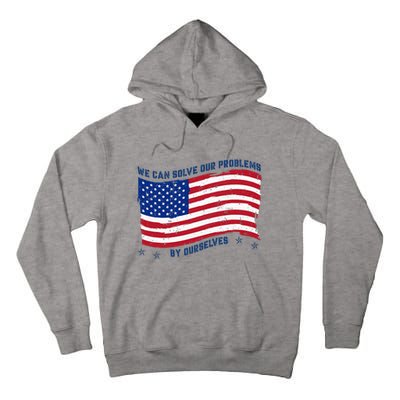 We Can Solve Our Problems By Ourselves American Flag Tall Hoodie