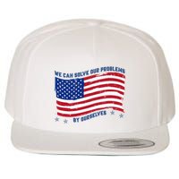 We Can Solve Our Problems By Ourselves American Flag Wool Snapback Cap