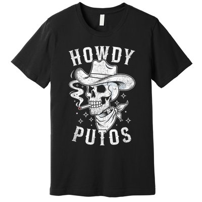 Western Cowboy Skull Hola Howdy Putos Spanish Slang Premium T-Shirt