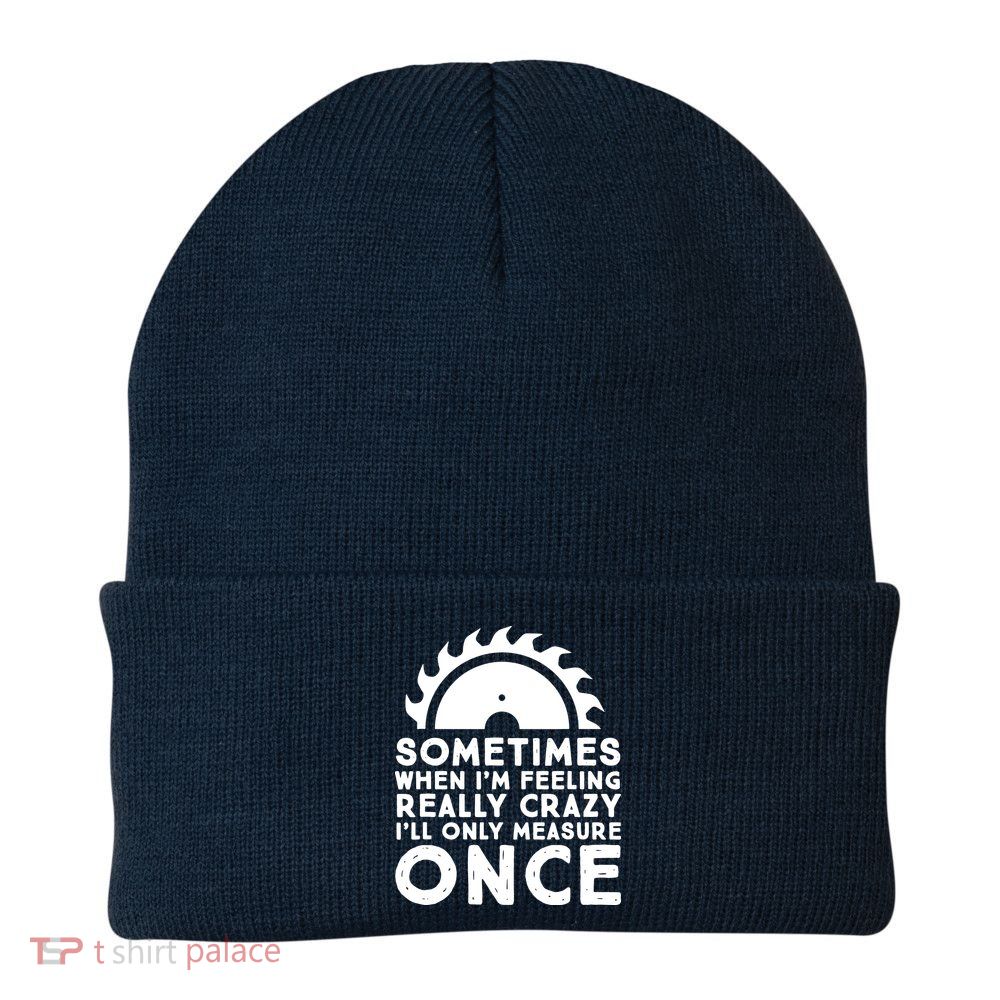 Woodworker Carpenter Saw Measure Once Woodworking Beanie