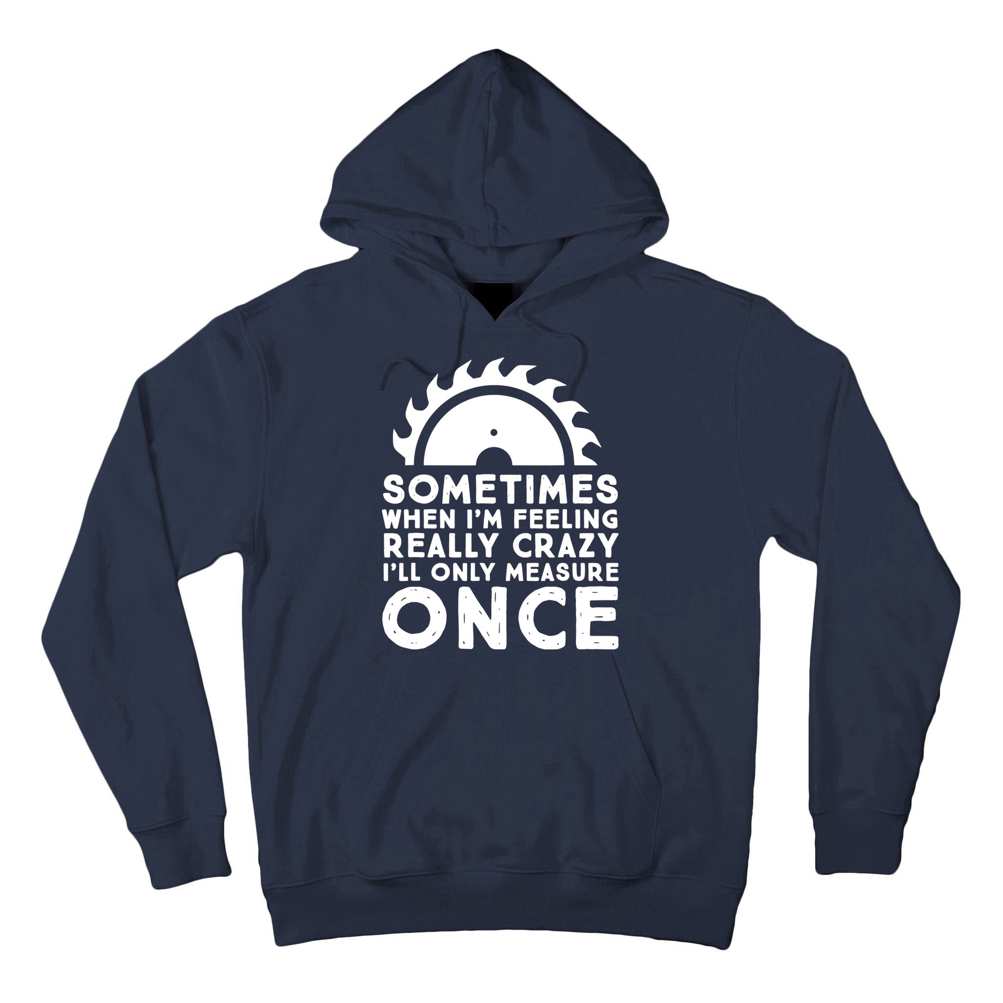 Woodworker Carpenter Saw Measure Once Woodworking Tall Hoodie