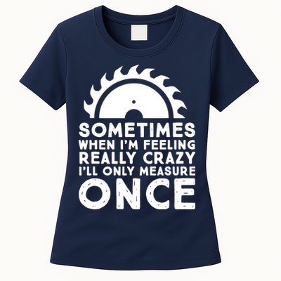 Woodworker Carpenter Saw Measure Once Woodworking Womens T-Shirt