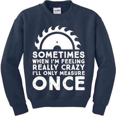 Woodworker Carpenter Saw Measure Once Woodworking Kids Sweatshirt