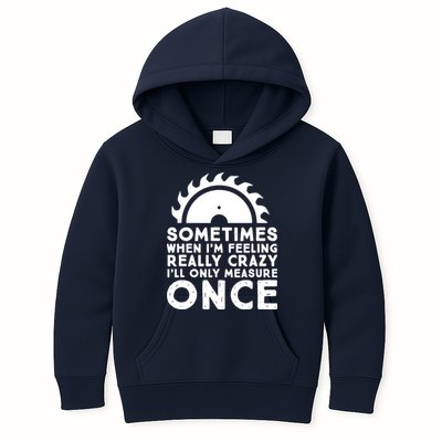 Woodworker Carpenter Saw Measure Once Woodworking Kids Hoodie