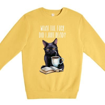 What Cat The Fuck Did I Just Read Meaningful Gift Coffee Cats And Books Gift Premium Crewneck Sweatshirt