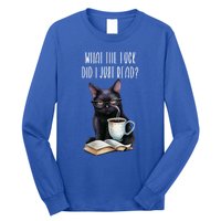 What Cat The Fuck Did I Just Read Meaningful Gift Coffee Cats And Books Gift Long Sleeve Shirt