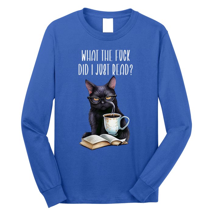 What Cat The Fuck Did I Just Read Meaningful Gift Coffee Cats And Books Gift Long Sleeve Shirt