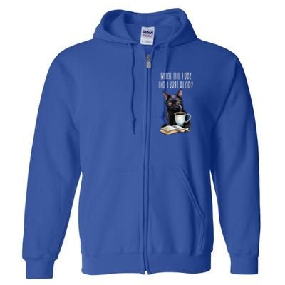 What Cat The Fuck Did I Just Read Meaningful Gift Coffee Cats And Books Gift Full Zip Hoodie