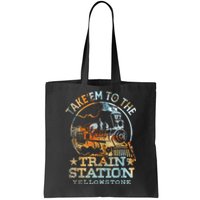 Western Coountry Take Em To The Train Station Tote Bag