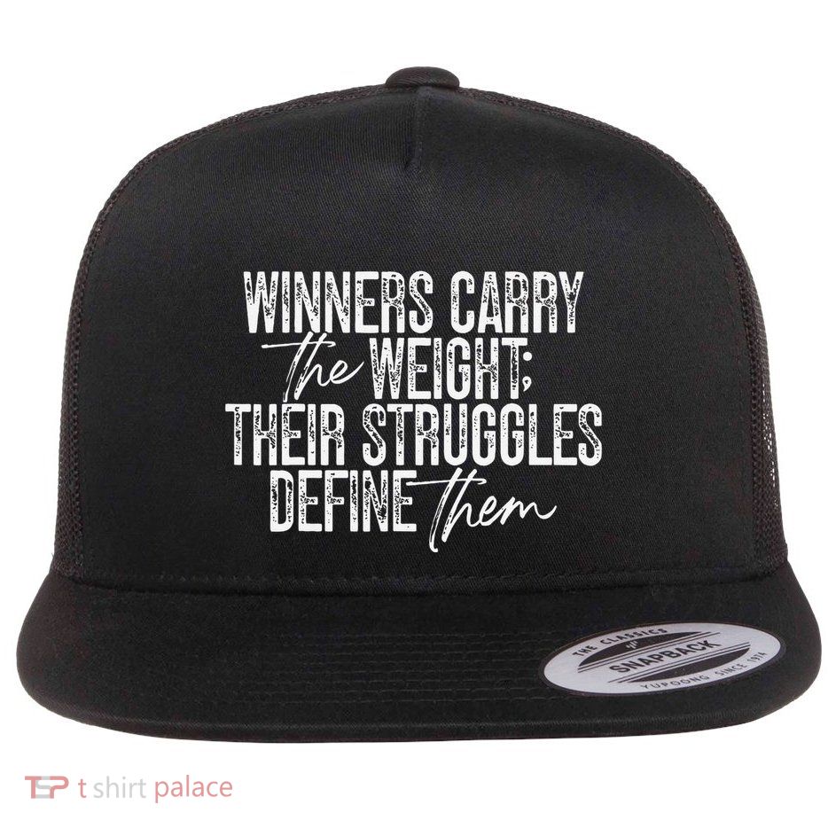 Winners Carry The Weight Their Struggles Define Them Flat Bill Trucker Hat
