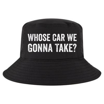 whose Car We Gonna Take Funny Quote Cool Comfort Performance Bucket Hat