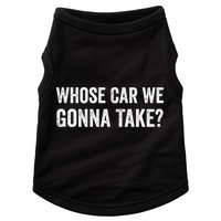 whose Car We Gonna Take Funny Quote Doggie Tank