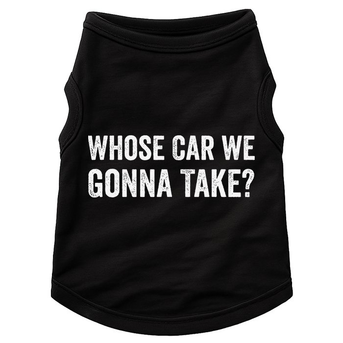 whose Car We Gonna Take Funny Quote Doggie Tank