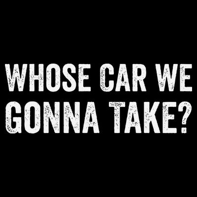 whose Car We Gonna Take Funny Quote T-Shirt